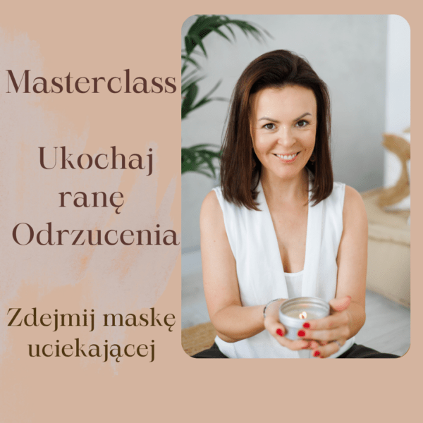 MASTERCLASS Ukochaj ranę odrzucenia
