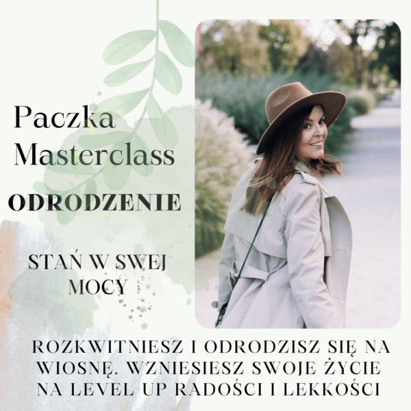Paczka Masterclass – ODRODZENIE, jeśli chcesz pójść jeszcze dalej bez zbędnej zwłoki i odrodzić się na Nowo, na lato!